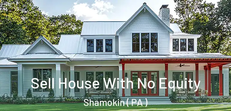  Sell House With No Equity Shamokin ( PA )