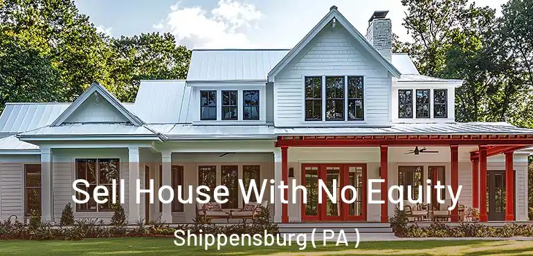  Sell House With No Equity Shippensburg ( PA )
