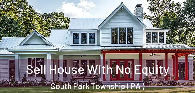  Sell House With No Equity South Park Township ( PA )