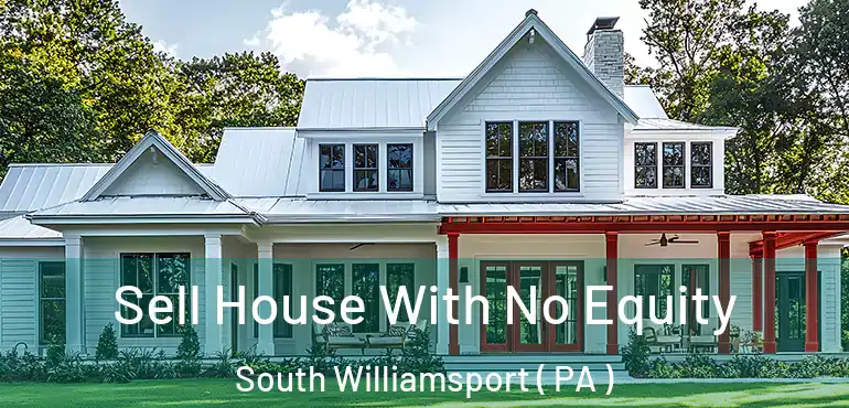  Sell House With No Equity South Williamsport ( PA )