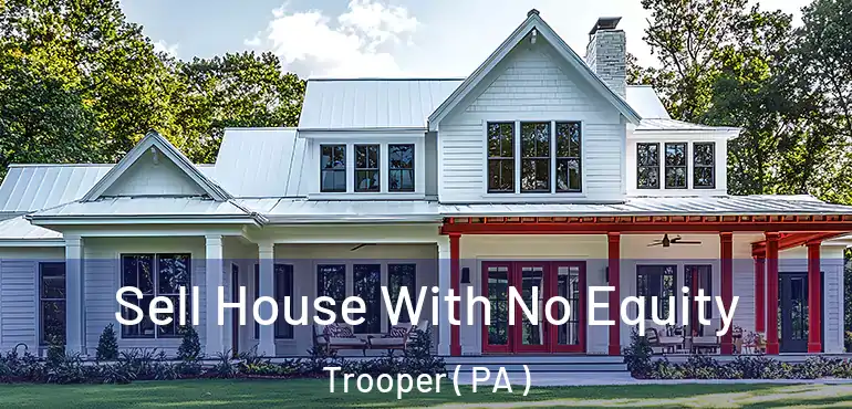  Sell House With No Equity Trooper ( PA )