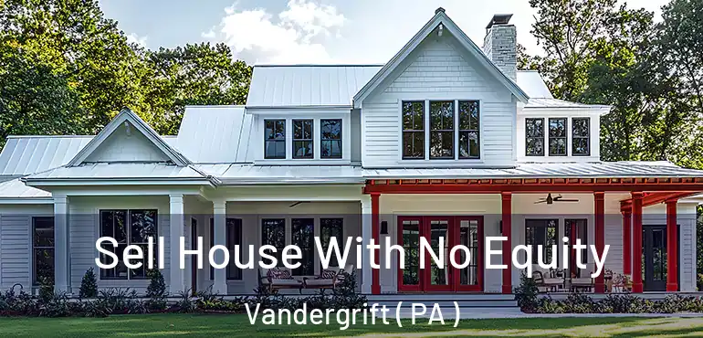  Sell House With No Equity Vandergrift ( PA )