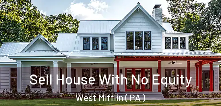  Sell House With No Equity West Mifflin ( PA )