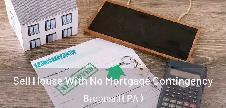  Sell House With No Mortgage Contingency Broomall ( PA )