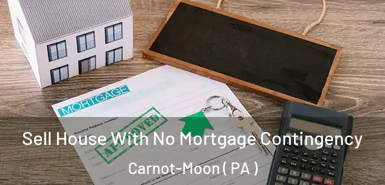  Sell House With No Mortgage Contingency Carnot-Moon ( PA )