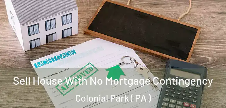  Sell House With No Mortgage Contingency Colonial Park ( PA )