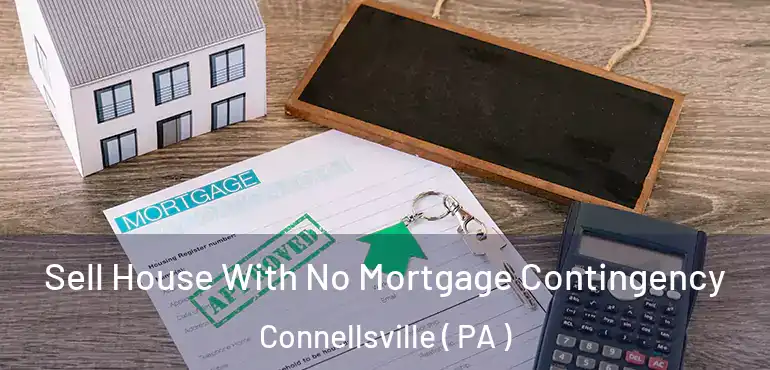  Sell House With No Mortgage Contingency Connellsville ( PA )