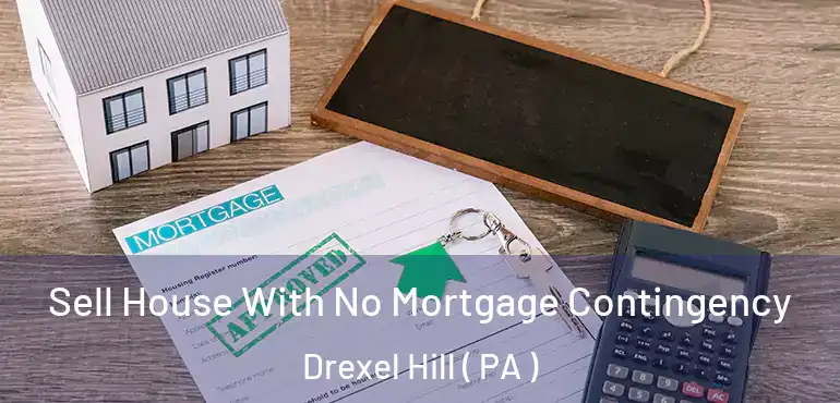  Sell House With No Mortgage Contingency Drexel Hill ( PA )