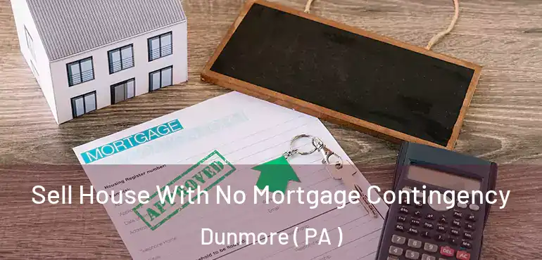  Sell House With No Mortgage Contingency Dunmore ( PA )