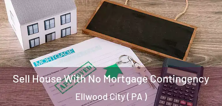 Sell House With No Mortgage Contingency Ellwood City ( PA )