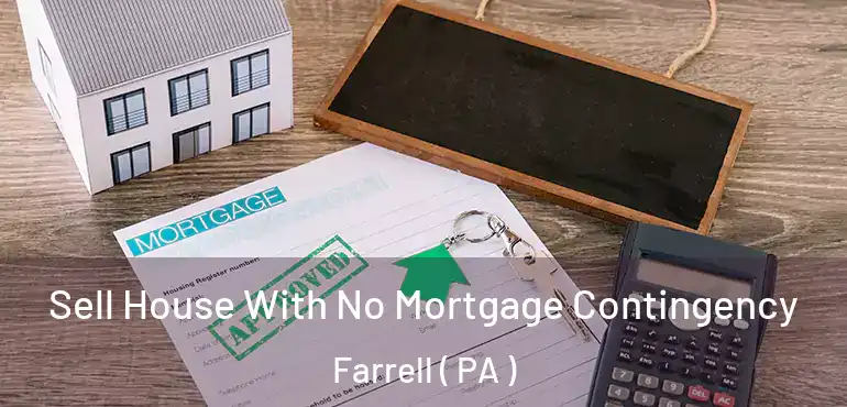  Sell House With No Mortgage Contingency Farrell ( PA )