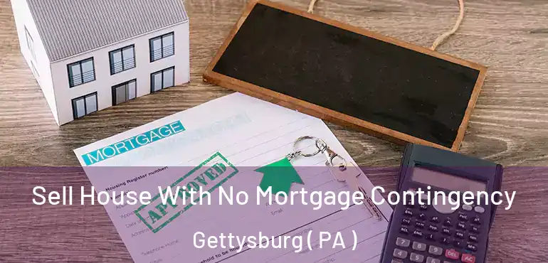  Sell House With No Mortgage Contingency Gettysburg ( PA )