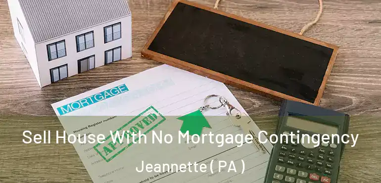  Sell House With No Mortgage Contingency Jeannette ( PA )