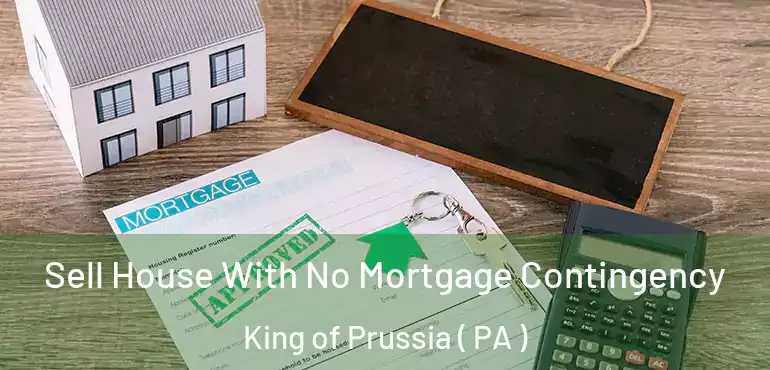  Sell House With No Mortgage Contingency King of Prussia ( PA )