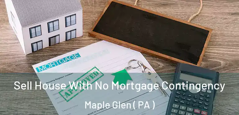  Sell House With No Mortgage Contingency Maple Glen ( PA )