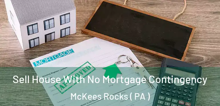  Sell House With No Mortgage Contingency McKees Rocks ( PA )