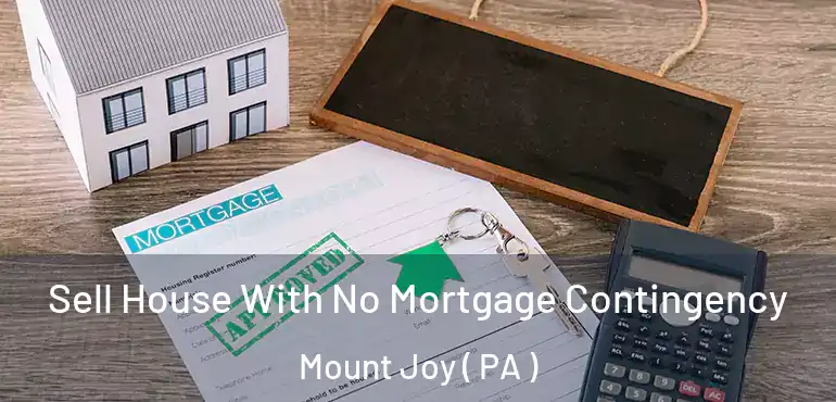  Sell House With No Mortgage Contingency Mount Joy ( PA )