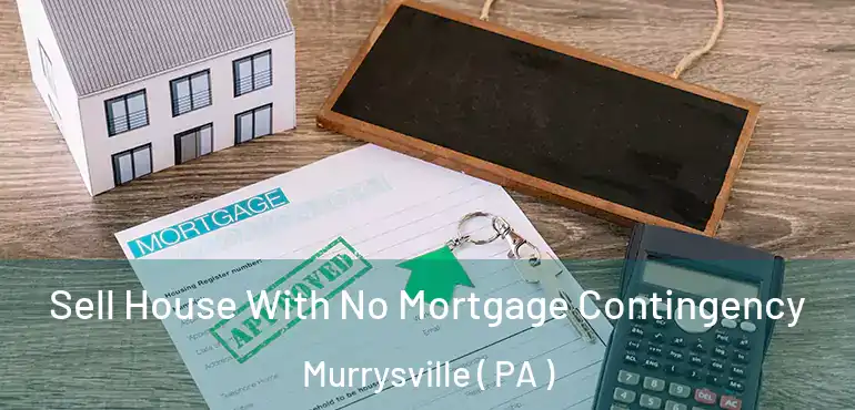 Sell House With No Mortgage Contingency Murrysville ( PA )