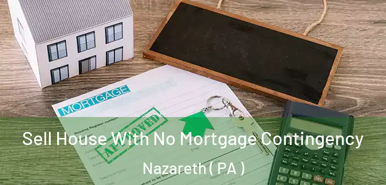  Sell House With No Mortgage Contingency Nazareth ( PA )
