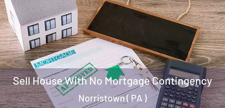  Sell House With No Mortgage Contingency Norristown ( PA )