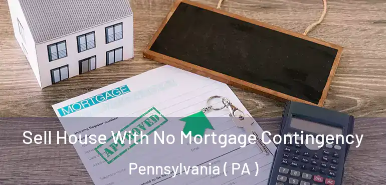  Sell House With No Mortgage Contingency Pennsylvania ( PA )