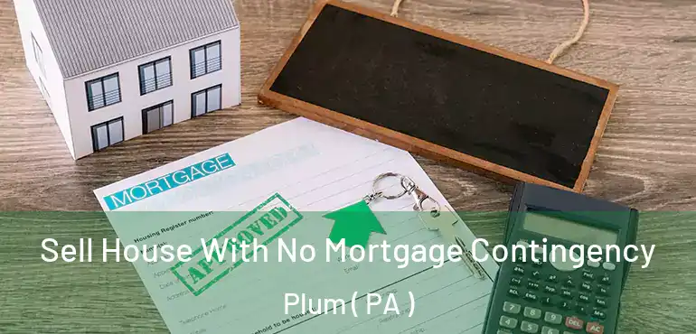  Sell House With No Mortgage Contingency Plum ( PA )