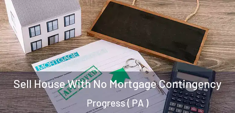  Sell House With No Mortgage Contingency Progress ( PA )