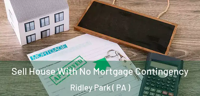  Sell House With No Mortgage Contingency Ridley Park ( PA )