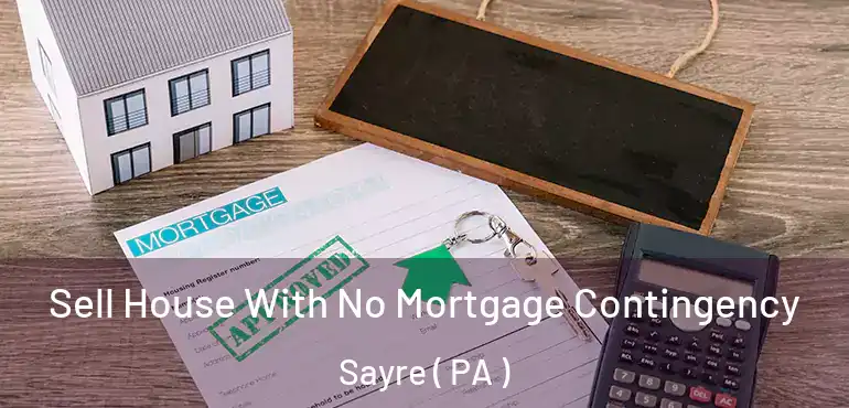  Sell House With No Mortgage Contingency Sayre ( PA )