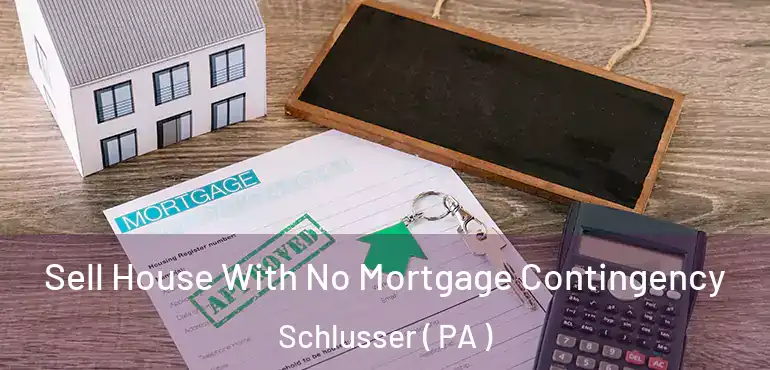  Sell House With No Mortgage Contingency Schlusser ( PA )