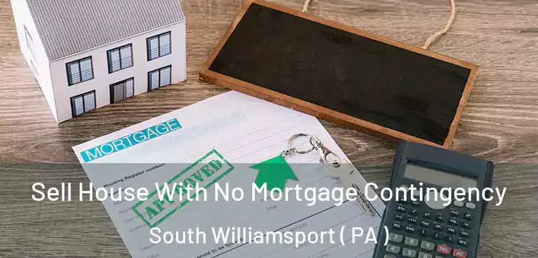  Sell House With No Mortgage Contingency South Williamsport ( PA )