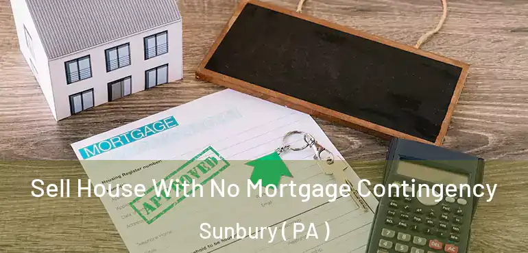  Sell House With No Mortgage Contingency Sunbury ( PA )