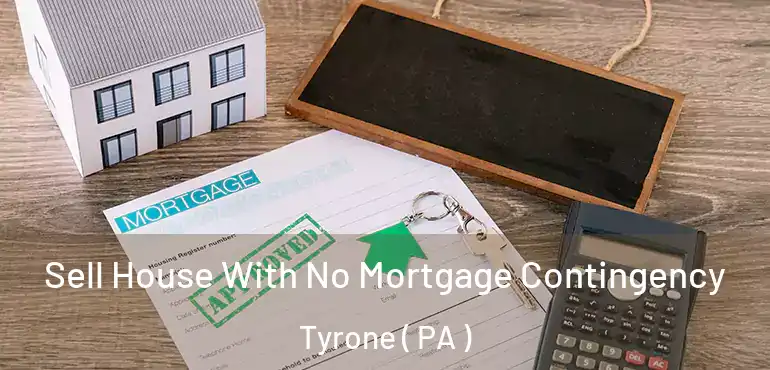  Sell House With No Mortgage Contingency Tyrone ( PA )
