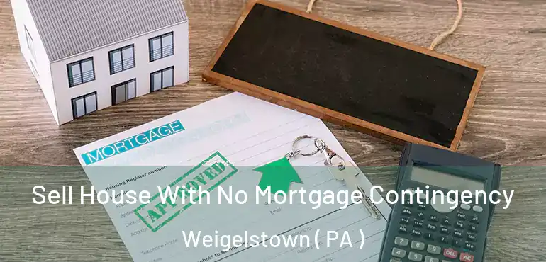  Sell House With No Mortgage Contingency Weigelstown ( PA )