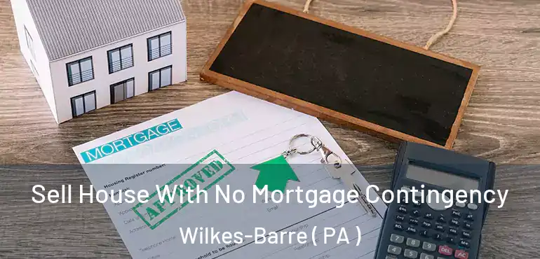  Sell House With No Mortgage Contingency Wilkes-Barre ( PA )