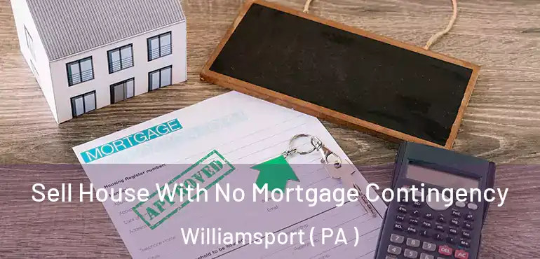  Sell House With No Mortgage Contingency Williamsport ( PA )