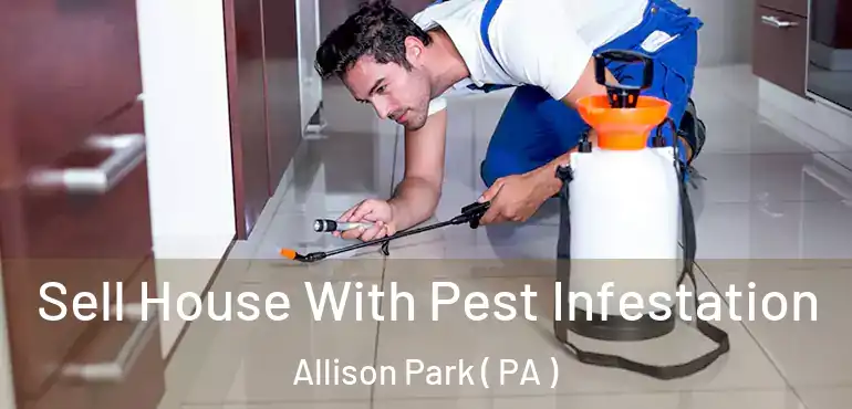  Sell House With Pest Infestation Allison Park ( PA )