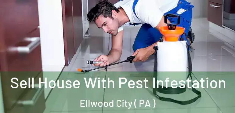  Sell House With Pest Infestation Ellwood City ( PA )