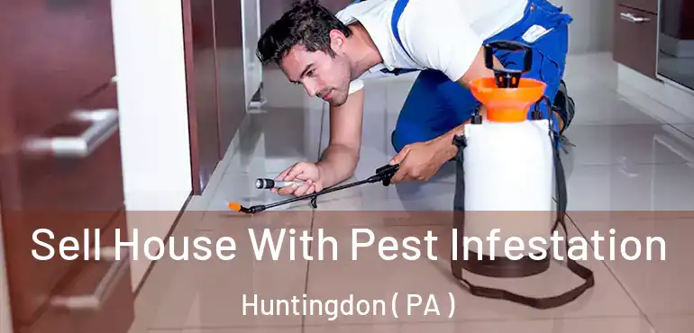  Sell House With Pest Infestation Huntingdon ( PA )