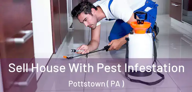  Sell House With Pest Infestation Pottstown ( PA )