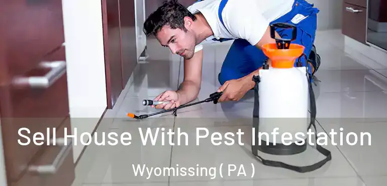 Sell House With Pest Infestation Wyomissing ( PA )