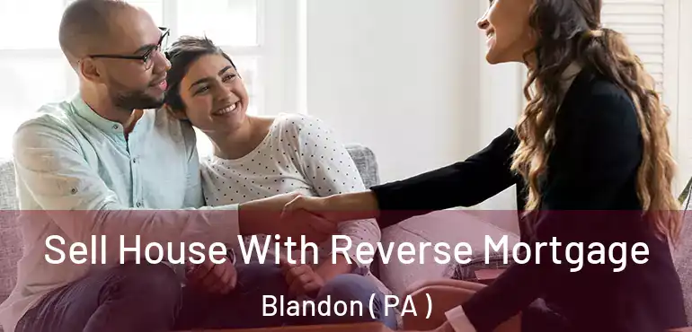  Sell House With Reverse Mortgage Blandon ( PA )