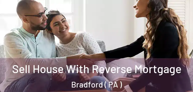  Sell House With Reverse Mortgage Bradford ( PA )