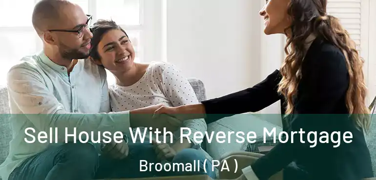  Sell House With Reverse Mortgage Broomall ( PA )