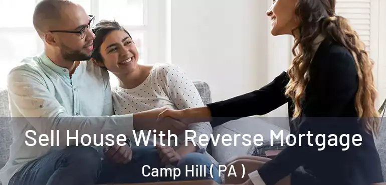  Sell House With Reverse Mortgage Camp Hill ( PA )