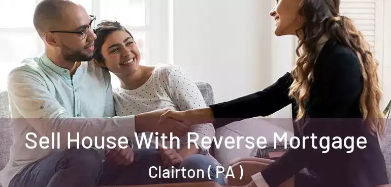  Sell House With Reverse Mortgage Clairton ( PA )