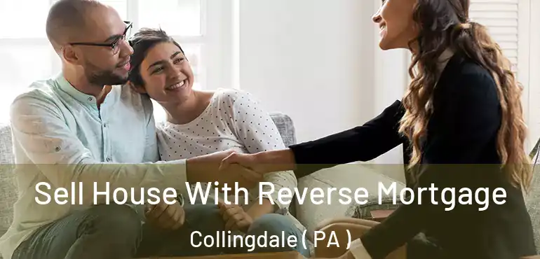  Sell House With Reverse Mortgage Collingdale ( PA )