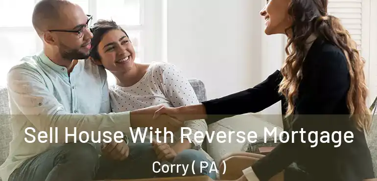  Sell House With Reverse Mortgage Corry ( PA )