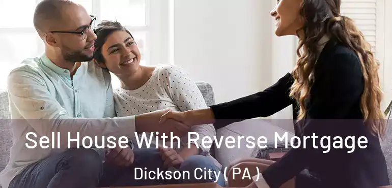  Sell House With Reverse Mortgage Dickson City ( PA )