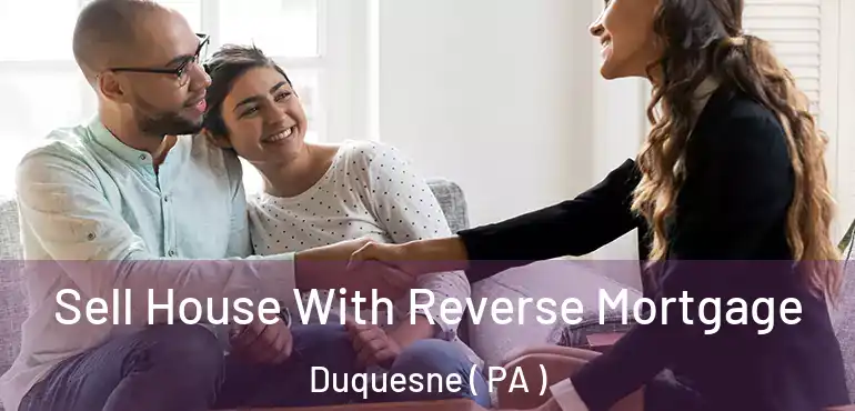  Sell House With Reverse Mortgage Duquesne ( PA )